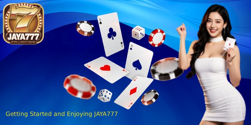 Experience the Ultimate Online Entertainment with JAYA777 8 Getting Started and Enjoying JAYA777